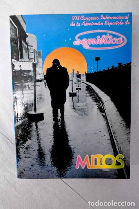 books: Mitos : actas del VII Congreso Internacional de la Asociaci&oacute;n Espa&ntilde;ola de Semi&oacute;tica