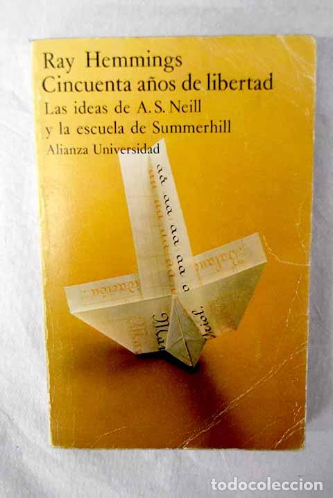 Livres: Cincuenta a&ntilde;os de libertad: Las ideas de A.S. Neill y la escuela de Summerhill.- Hemmings, Ray