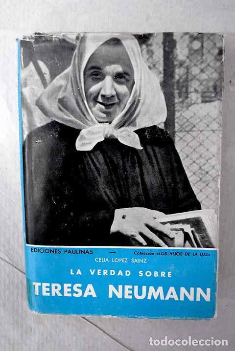 Livres: La verdad sobre Teresa Neumann.- L&oacute;pez S&aacute;inz, Celia