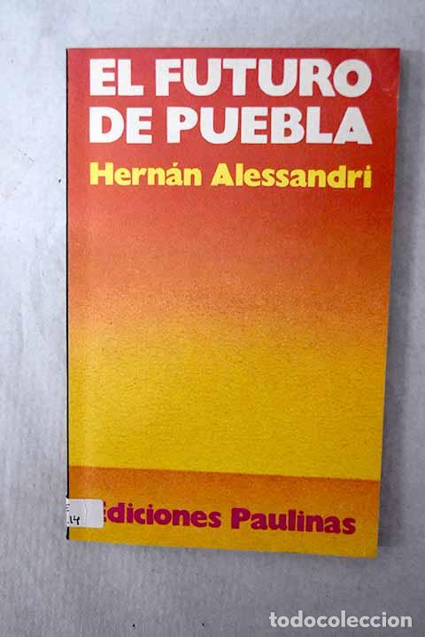 Livres: El futuro de Puebla: Alessandri, Hern&aacute;n P..- Alessandri, Hern&aacute;n P.