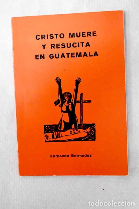 Livres: Cristo muere y resucita en Guatemala.- Berm&uacute;dez L&oacute;pez, Fernando