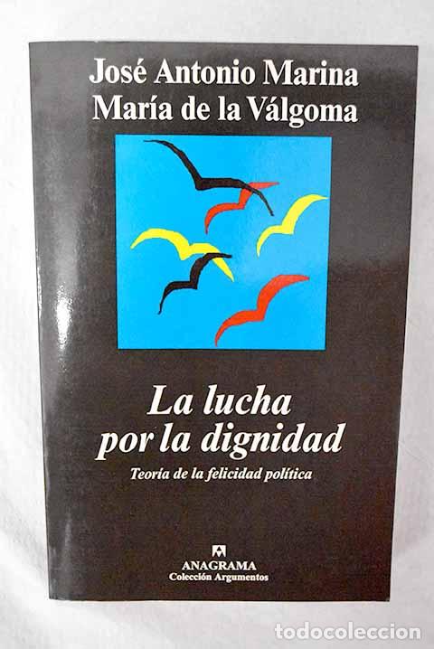 Libros: La lucha por la dignidad: teor&iacute;a de la felicidad pol&iacute;tica.- Marina, Jos&eacute; Antonio
