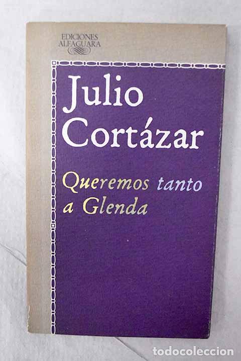 Livros em segunda m&atilde;o: Queremos tanto a Glenda y otros relatos.- Cort&aacute;zar, Julio