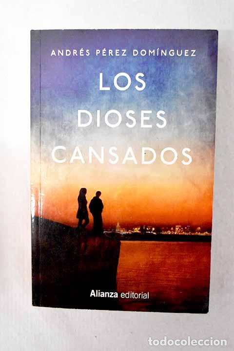 Libri di seconda mano: Los dioses cansados: P&eacute;rez Dom&iacute;nguez, Andr&eacute;s.- P&eacute;rez Dom&iacute;nguez, Andr&eacute;s