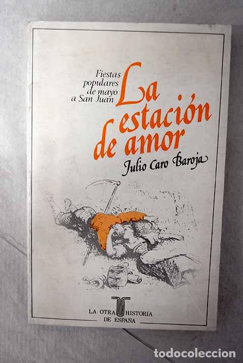 Libros: La estaci&oacute;n de amor: (fiestas populares de mayo a San Juan).- Caro Baroja, Julio