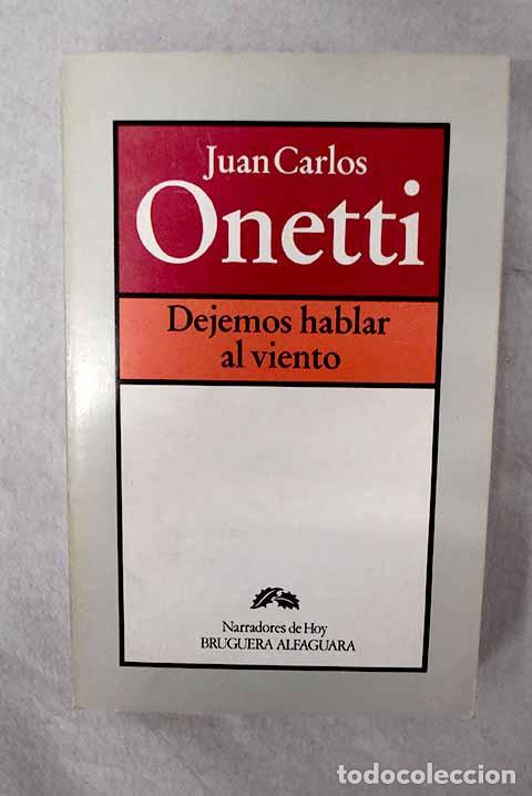 B&uuml;cher: Dejemos hablar al viento.- Onetti, Juan Carlos