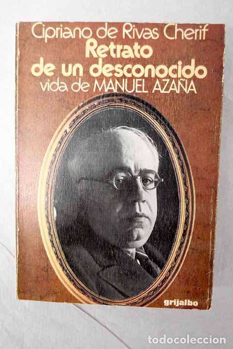 B&uuml;cher: Retrato de un desconocido: vida de Manuel Aza&ntilde;a .- Rivas Cherif, Cipriano de