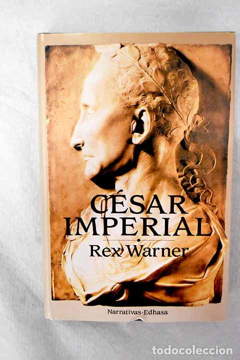 Libros: C&eacute;sar imperial: Warner, Rex.- Warner, Rex - Foto 1