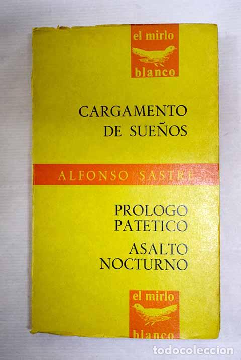 Libros: Cargamento de sue&ntilde;os: Pr&oacute;logo pat&eacute;tico ; Asalto nocturno.- Sastre, Alfonso