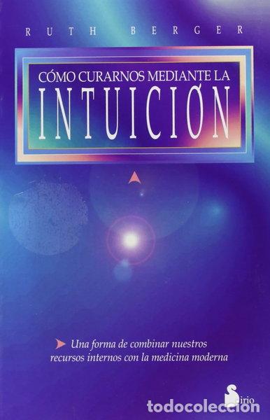 Libros: C&oacute;mo curarnos mediante la intuici&oacute;n- 9788478082896 - Foto 1