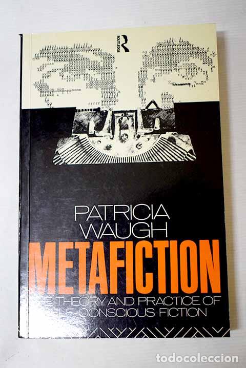 Libros: Metafiction: the theory and practice of self-concious fiction.- Waugh, Patricia