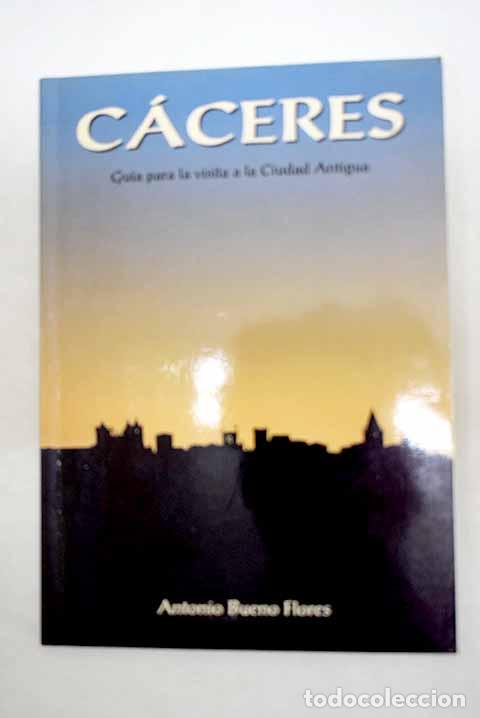 books: C&aacute;ceres: gu&iacute;a para la visita a la ciudad antigua.- Bueno Flores, Antonio