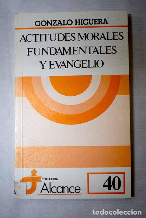 Livres: Actitudes morales fundamentales y Evangelio.- Higuera Ud&iacute;as, Gonzalo