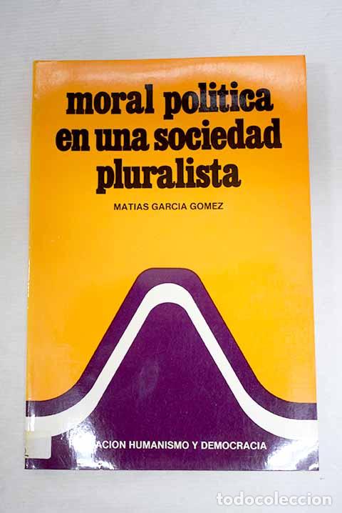 Livres: Moral pol&iacute;tica en una sociedad pluralista.- Garc&iacute;a G&oacute;mez, Mat&iacute;as