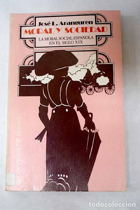 Livres: Moral y sociedad: introducci&oacute;n a la moral social espa&ntilde;ola del siglo XIX.- L&oacute;pez Aranguren, Jos&eacute; Luis