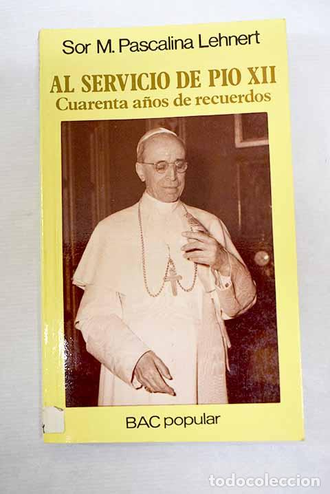 Livres: Al servicio de P&iacute;o XII: cuarenta a&ntilde;os de recuerdos.- Lehnert, M. Pascalina