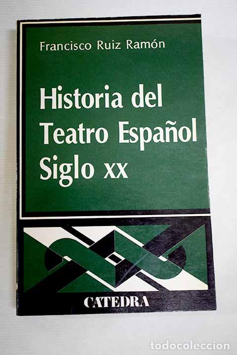 books: Historia del teatro espa&ntilde;ol: siglo XX.- Ruiz Ram&oacute;n, Francisco
