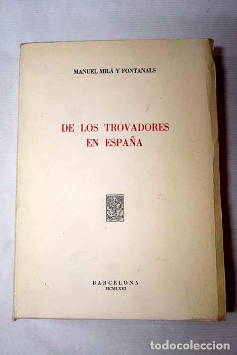 Libros: De los trovadores en Espa&ntilde;a.- Mil&aacute; y Fontanals, Manuel