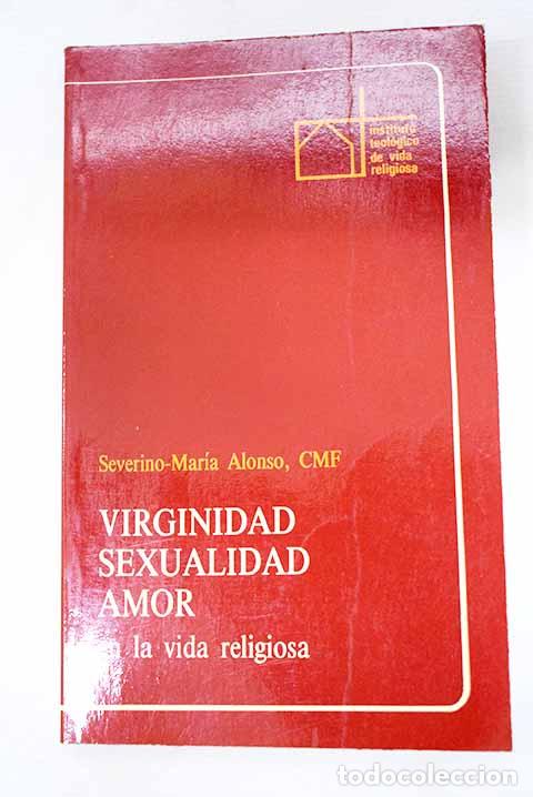 Libros: Virginidad, sexualidad, amor en la vida religiosa.- Alonso, Severino Mar&iacute;a
