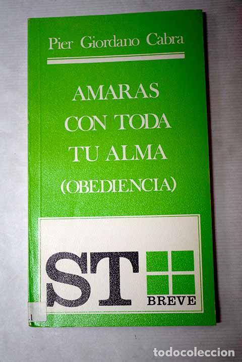 Libros: Amar&aacute;s con toda tu alma: (obediencia).- Cabra, Pier Giordano