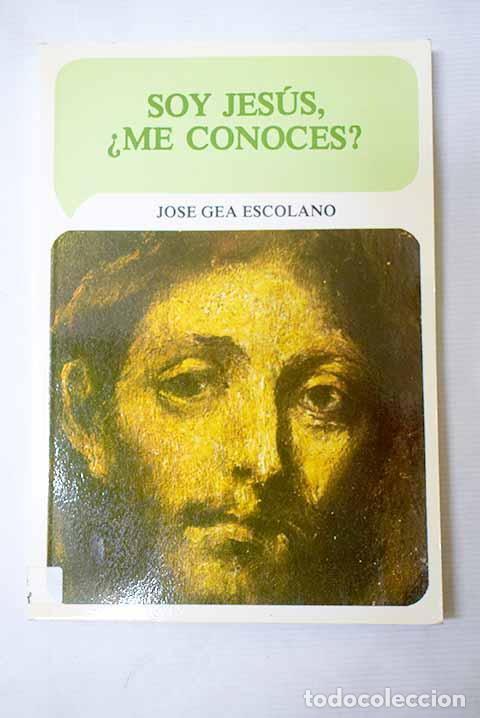 Libros: Soy Jes&uacute;s, &iquest;me conoces?: catequesis sobre Jesucristo para los j&oacute;venes.- Gea Escolano, Jos&eacute;