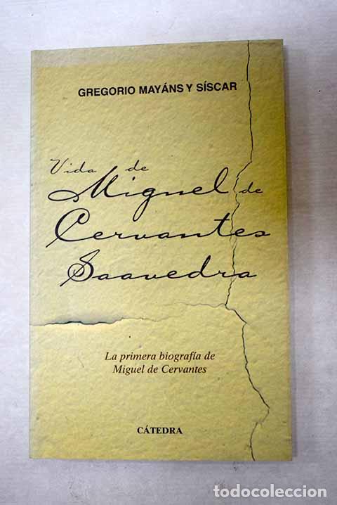Libros: Vida de Miguel de Cervantes Saavedra.- Mayans y Siscar, Gregorio