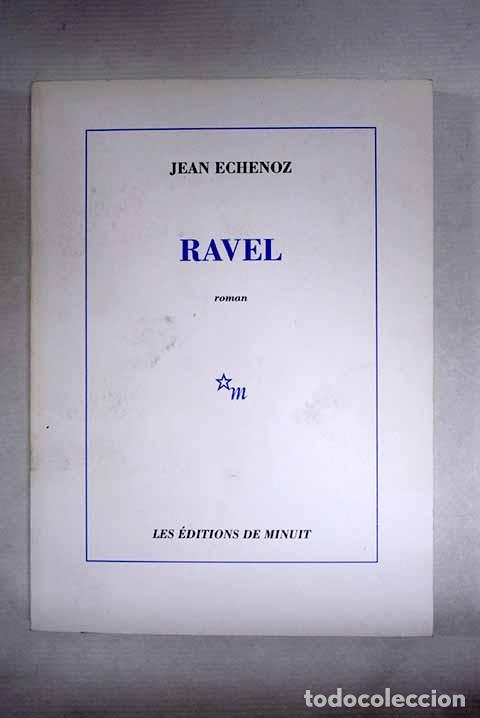 Libros: Ravel: Echenoz, Jean.- Echenoz, Jean
