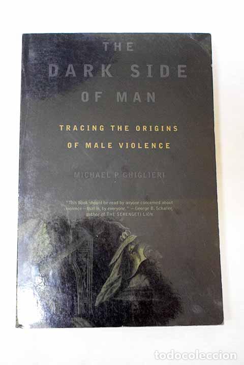 Libros: The Dark Side of Man: tracing the origins of male violence.- Ghiglieri, Michael P.