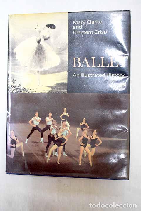 Libros: Ballet: an Illustrated History.- Clarke, Mary; Crisp, Clement