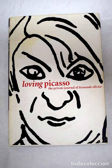 Libros: Loving Picasso: the private journal of Fernande Olivier.- Olivier, Fernande