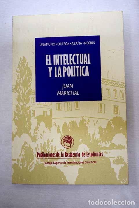 Libri di seconda mano: El intelectual y la pol&iacute;tica en Espa&ntilde;a, (1898-1936): Unamuno, Ortega, Aza&ntilde;a, Negr&iacute;n.- Marichal, Juan