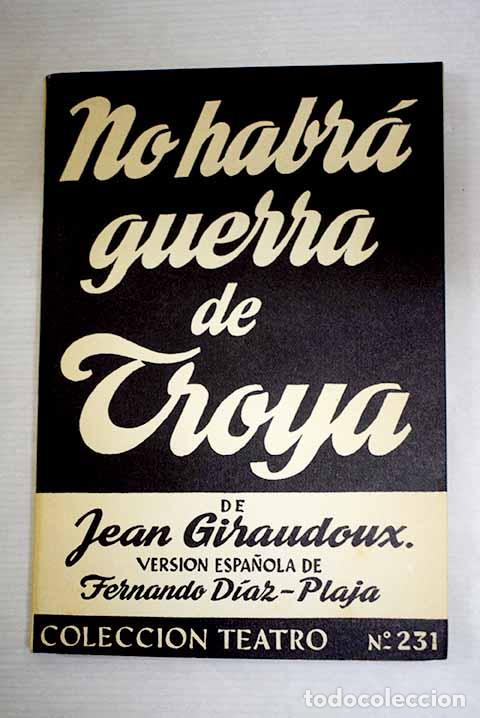 Libri di seconda mano: No habr&aacute; guerra de Troya: Obra en dos actos.- Giraudoux, Jean