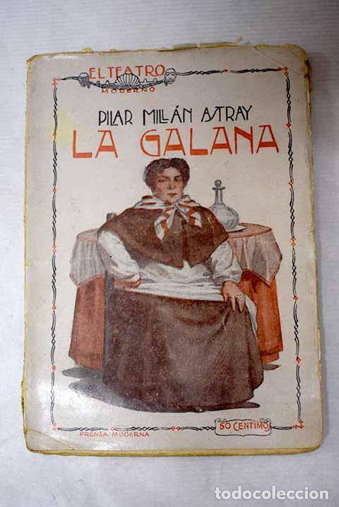 Libros: La galana: comedia en tres actos.- Mill&aacute;n Astray, Pilar