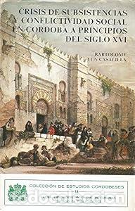 Libros: Crisis de subsistencia y conflictividad social en C&oacute;rdoba - Bartolom&eacute; Yun Casalilla