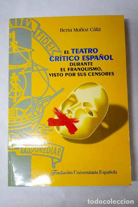 Livros em segunda m&atilde;o: El teatro cr&iacute;tico espa&ntilde;ol durante el franquismo, visto por sus censores.- Mu&ntilde;oz C&aacute;liz, Berta