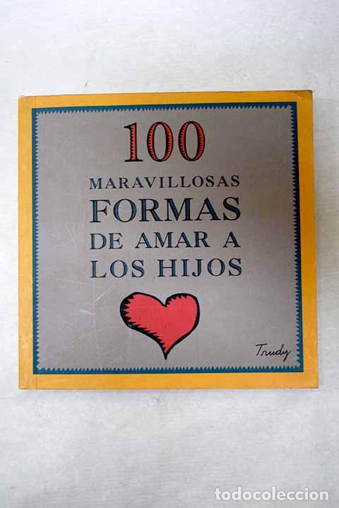 Livros em segunda m&atilde;o: 100 maravillosas formas de amar a los hijos.- Trudy
