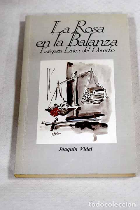 Libros: La rosa en la balanza: (ex&eacute;gesis l&iacute;rica del derecho).- Vidal Moreno, Joaqu&iacute;n
