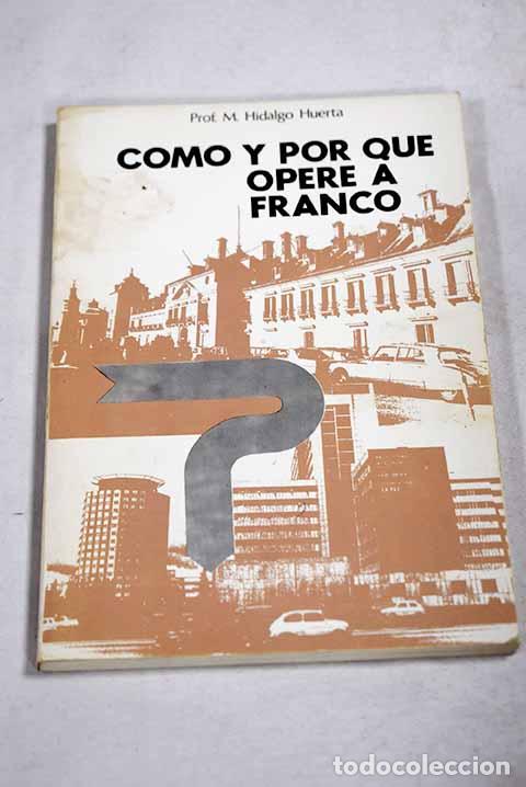 Libros: C&oacute;mo y por qu&eacute; oper&eacute; a Franco.- Hidalgo Huerta, Manuel