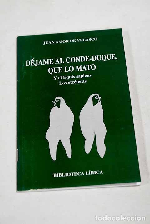 Libros: Dejame al Conde-Duque, que lo mato ; El equis sapiens ; Los etceteras.- Amor de Velasco, Juan