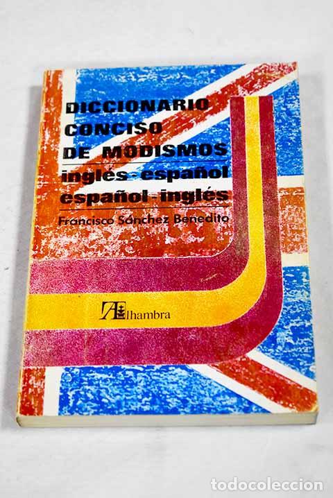 books: Diccionario conciso de modismos: ingl&eacute;s-espa&ntilde;ol, espa&ntilde;ol-ingl&eacute;s.- S&aacute;nchez Benedito, Francisco