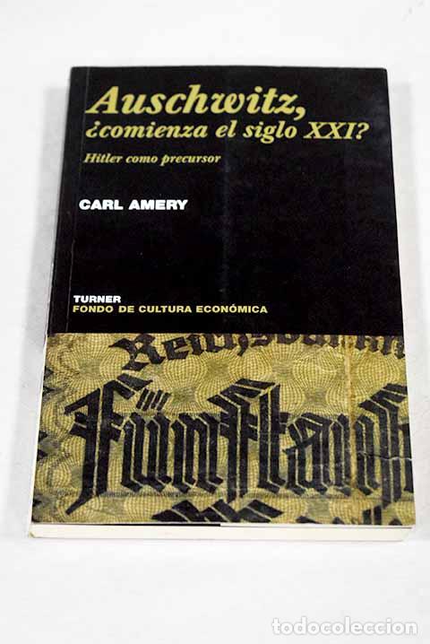 B&uuml;cher: Auschwitz, &iquest;comienza el siglo XXI? : Hitler como precursor.- Amery, Carl
