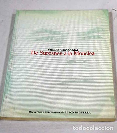 Libros: Felipe Gonz&aacute;lez, de Suresnes a la Moncloa: recuerdos e impresiones de Alfonso Guerra