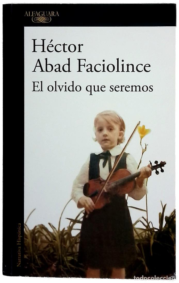 Libros: El olvido que seremos - Abad Faciolince, H&eacute;ctor