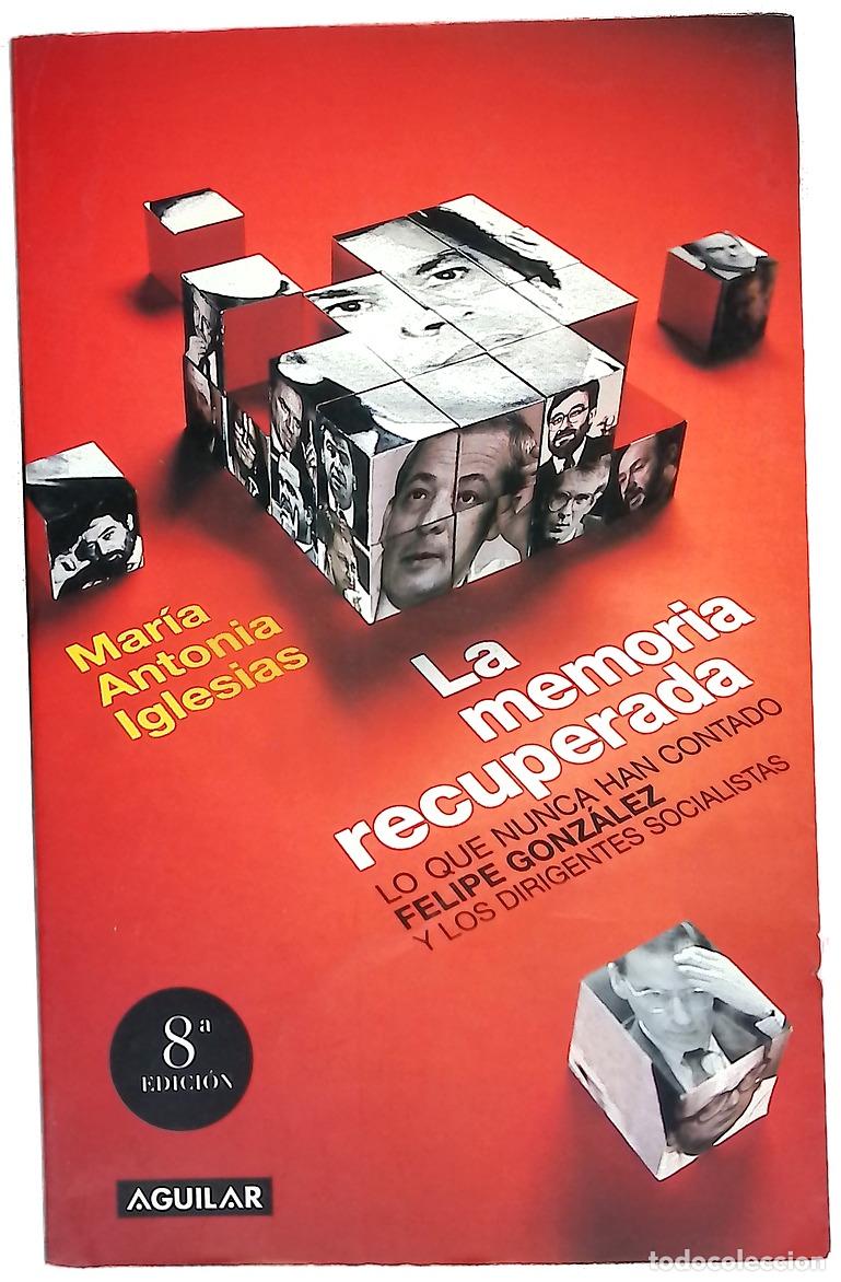 Libros: La memoria recuperada lo que nunca han contado Felipe Gonz&aacute;lez y los dirigentes socialistas de su...