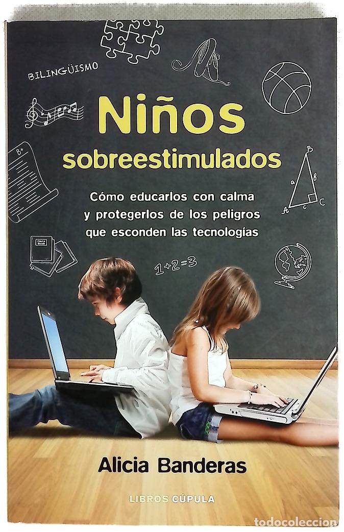 Libros: Ni&ntilde;os sobreestimulados : c&oacute;mo educarlos con calma y protegerlos de los peligros que esconden las ...