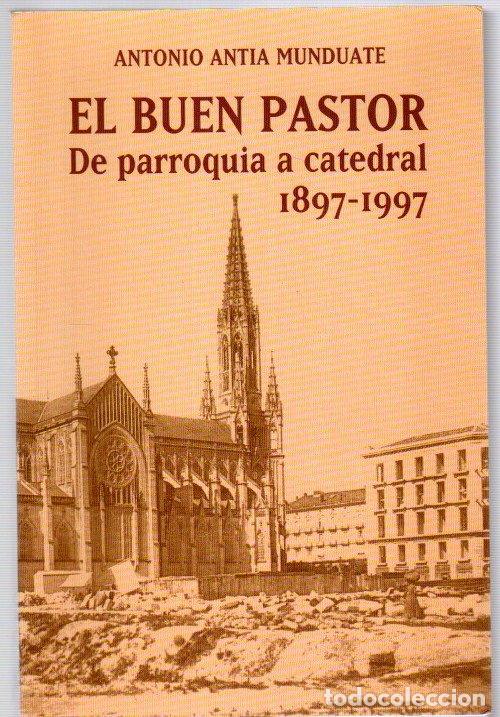 Libros: El Buen Pastor. De parroquia a catedral 1897 - 1997 - Antia Munduate, Antonio