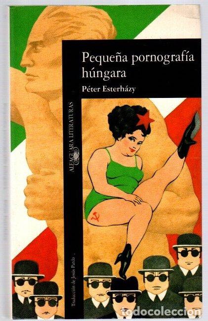 Libros: Peque&ntilde;a pornograf&iacute;a h&uacute;ngara - Esterh&aacute;zy, P&eacute;ter - Foto 1