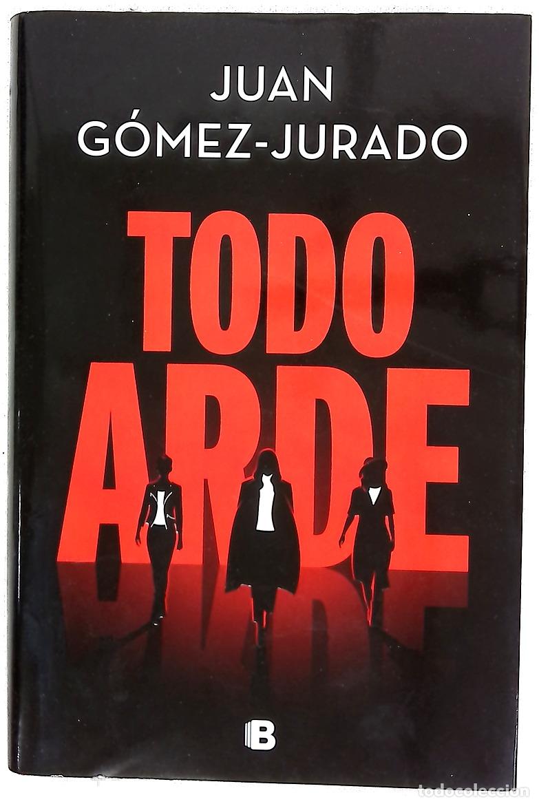 Libros: Todo arde - G&oacute;mez-Jurado, Juan