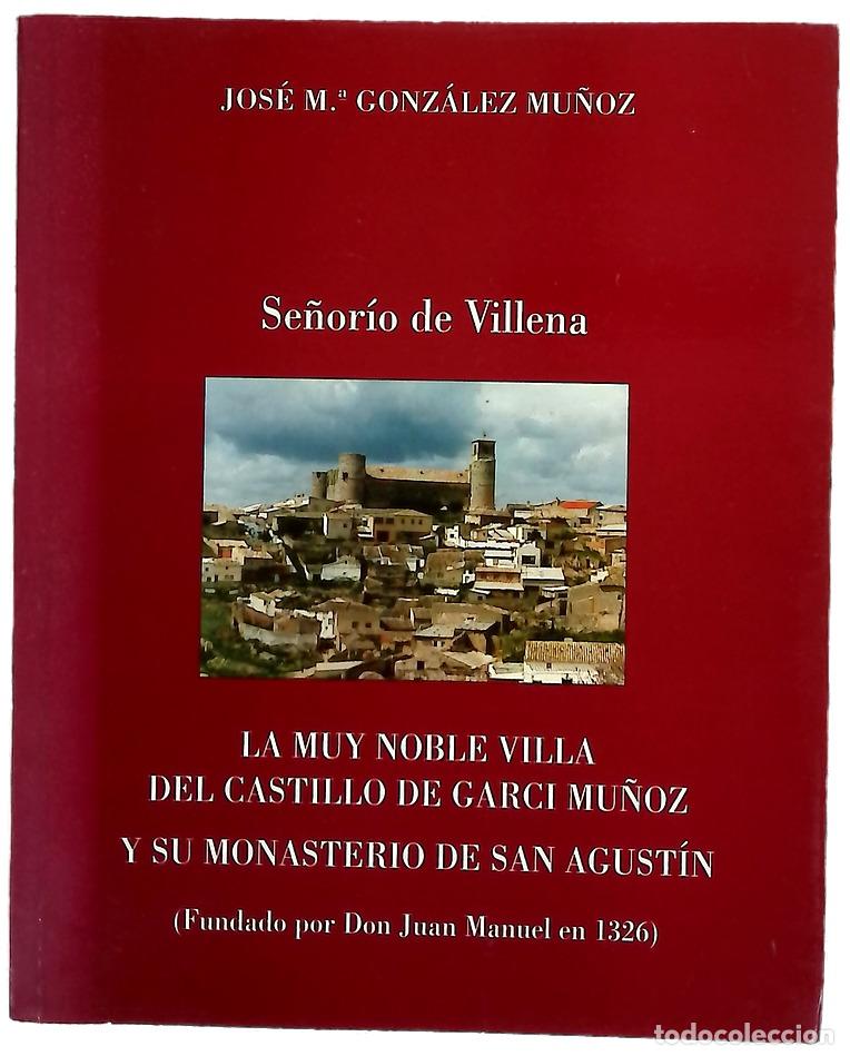 Libros: Se&ntilde;or&iacute;o de Villena la muy noble villa del castillo de Garci Mu&ntilde;oz y su monasterio de San Agust&iacute;n ...