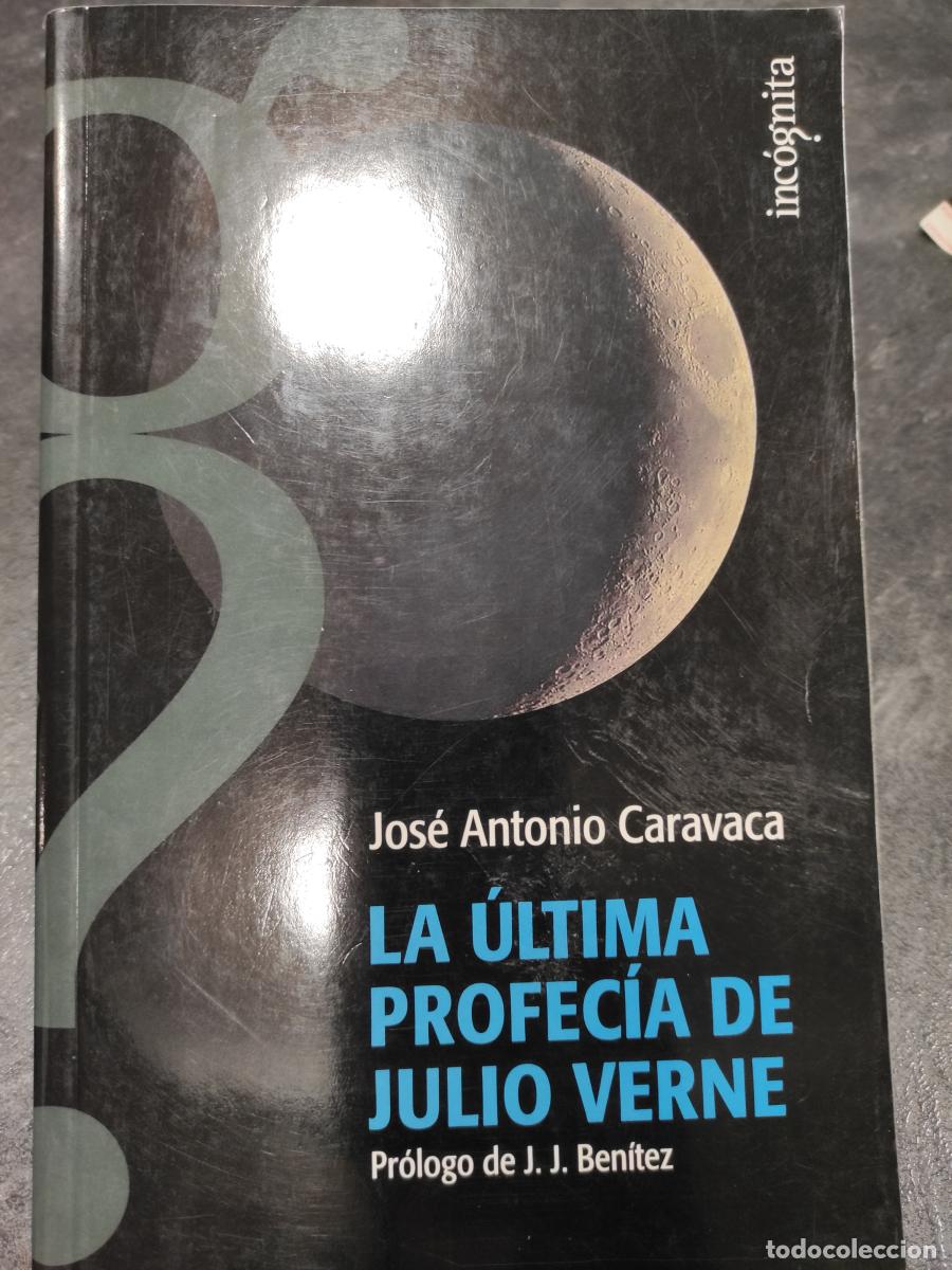 Libros: LA &Uacute;LTIMA PROFECIA DE JULIO VERNE. - CARAVACA, JOS&Eacute; ANTONIO.